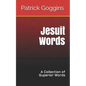Jesuit Words: A Collection of Superior Words - Paperback