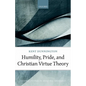 Humility, Pride, and Christian Virtue Theory - Hardcover