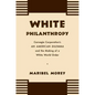 White Philanthropy: Carnegie Corporation's An American Dilemma and the Making of a White World Order - Paperback
