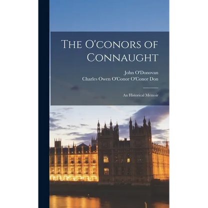 The O'conors of Connaught: An Historical Memoir - Hardcover