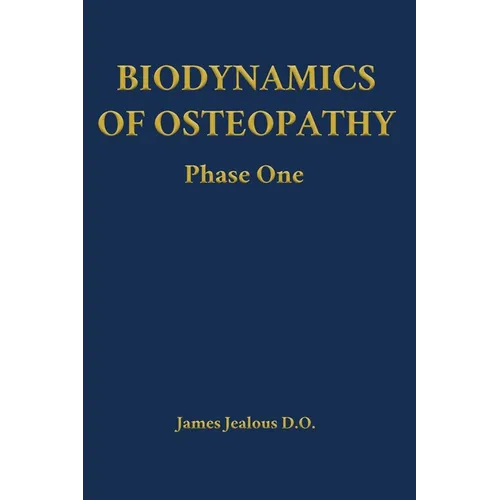 Biodynamics of Osteopathy Phase One - Hardcover