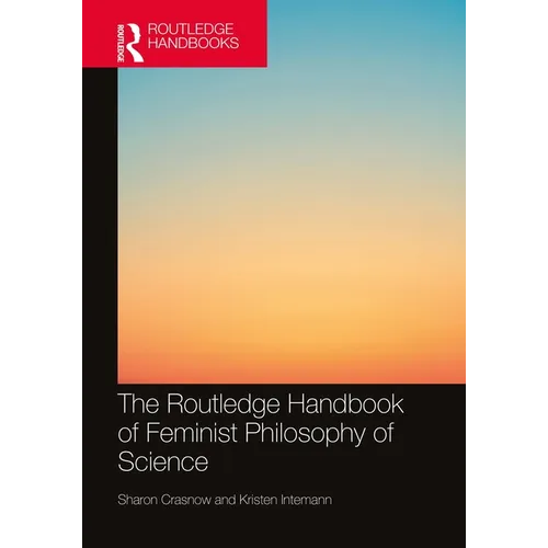 The Routledge Handbook of Feminist Philosophy of Science - Paperback