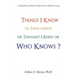 Things I Know or Think I Know or Thought I Knew or Who Knows? - Paperback