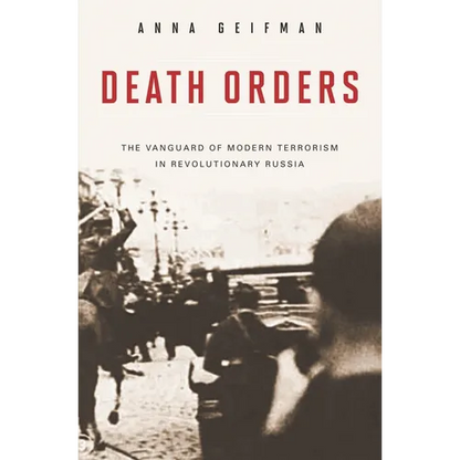 Death Orders: The Vanguard of Modern Terrorism in Revolutionary Russia - Hardcover