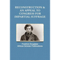 Reconstruction & an Appeal to Congress for Impartial Suffrage - Paperback