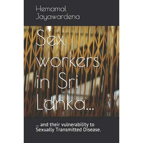 Sex workers in Sri Lanka and their vulnerability to Sexually Transmitted Disease - Paperback