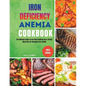 Iron Deficiency Anemia Cookbook: The Ultimate Guide to Iron-Rich Cooking and a 30-Day Meal Plan for Boosting Your Health - Paperback