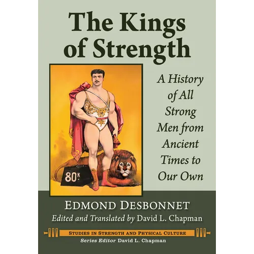 The Kings of Strength: A History of All Strong Men from Ancient Times to Our Own - Paperback