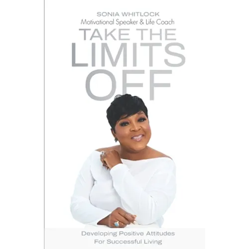 Take the Limits Off: Developing Positive Attitudes for Successful Living - Paperback