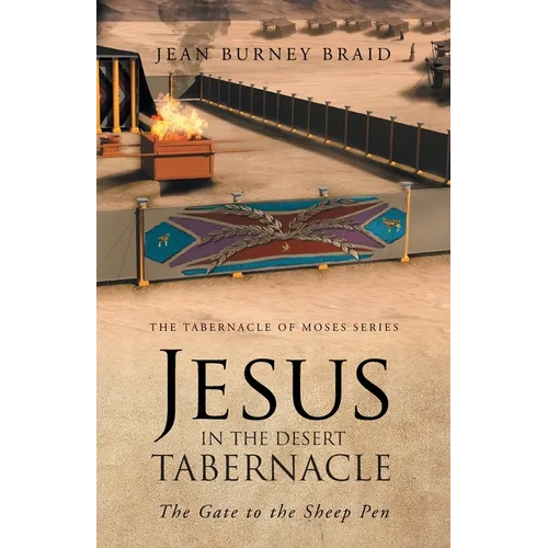 Jesus in the Desert Tabernacle: The Gate to the Sheep Pen - Paperback