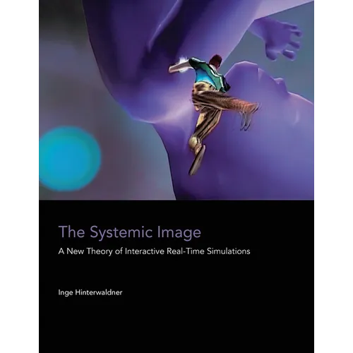 The Systemic Image: A New Theory of Interactive Real-Time Simulations - Paperback