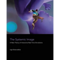 The Systemic Image: A New Theory of Interactive Real-Time Simulations - Paperback