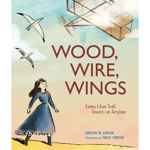 Wood, Wire, Wings: Emma Lilian Todd Invents an Airplane - Hardcover