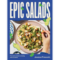 Epic Salads: For Every Mood, Craving and Occasion - Hardcover