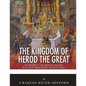 The Kingdom of Herod the Great: The History of the Herodian Dynasty in Ancient Israel During the Life of Jesus - Paperback