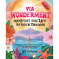 Via Wonderment: Manifest the Life of Your Dreams - Paperback