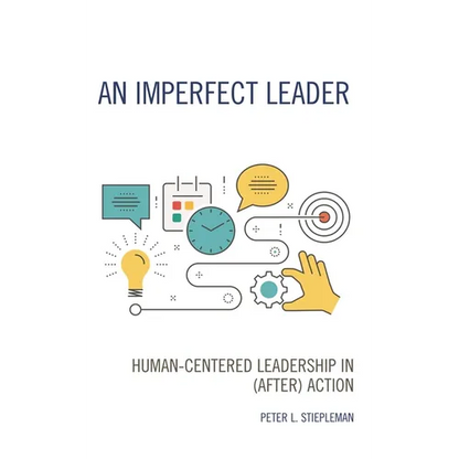 An Imperfect Leader: Human-Centered Leadership in (After) Action - Paperback