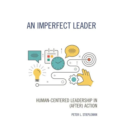 An Imperfect Leader: Human-Centered Leadership in (After) Action - Paperback