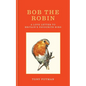 Bob the Robin: A Love Letter to Britain's Favourite Bird - Hardcover