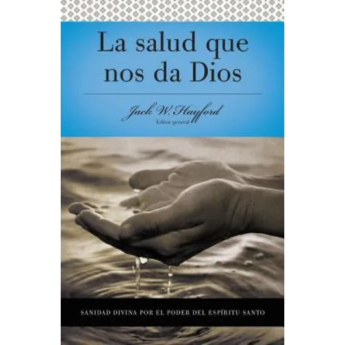 Serie Vida En Plenitud: La Salud Que Nos Da Dios: Sanidad Divina Por El Poder del Espiritu Santo - Paperback