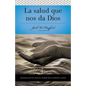 Serie Vida En Plenitud: La Salud Que Nos Da Dios: Sanidad Divina Por El Poder del Espiritu Santo - Paperback
