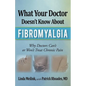 What Your Doctor Doesn't Know about Fibromyalgia: Why Doctors Can't or Won't Treat Chronic Pain - Paperback