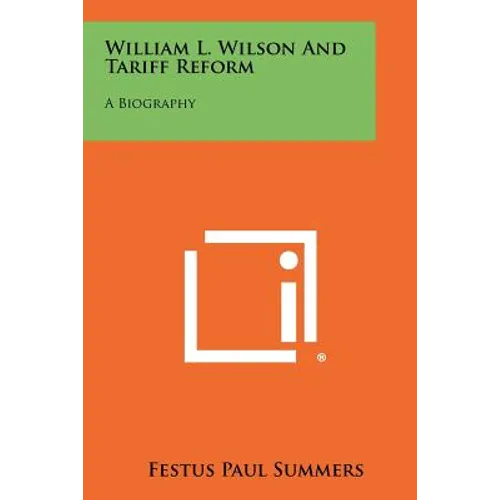 William L. Wilson and Tariff Reform: A Biography - Paperback