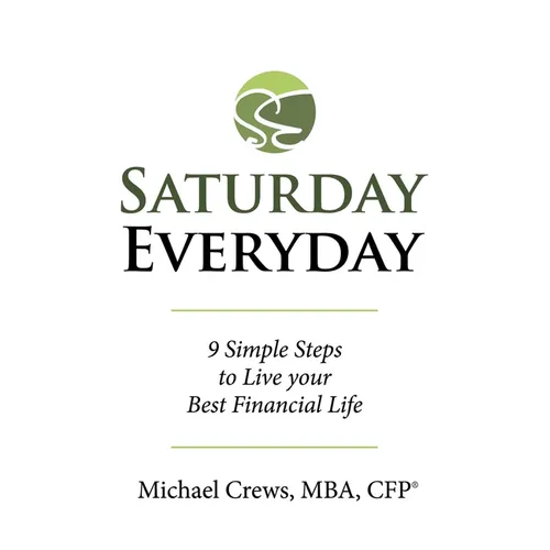 Saturday Everyday: 9 Simple Steps to Live Your Best Financial Life - Paperback