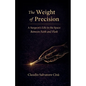The Weight of Precision - A Surgeon's Life in the Space Between Faith and Flesh - Paperback