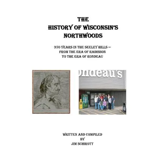 The History of Wisconsin's Northwoods: 350 years in the seeley hills - Paperback