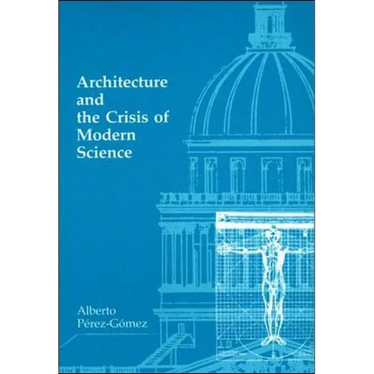 Architecture and the Crisis of Modern Science - Paperback