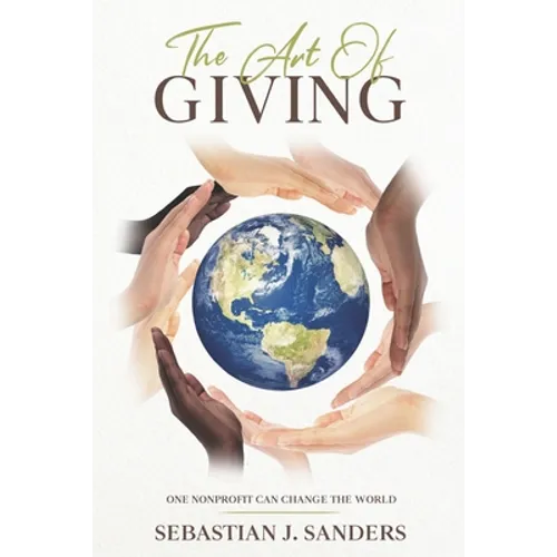 The Art of Giving: One Nonprofit Can Change The World - Paperback