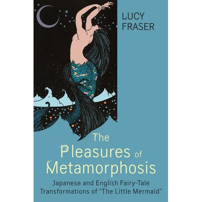 Pleasures of Metamorphosis: Japanese and English Fairy Tale Transformations of -The Little Mermaid- - Paperback