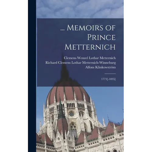 ... Memoirs of Prince Metternich: 1773[-1835] - Hardcover
