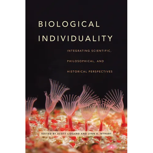 Biological Individuality: Integrating Scientific, Philosophical, and Historical Perspectives - Paperback