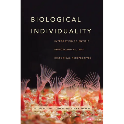 Biological Individuality: Integrating Scientific, Philosophical, and Historical Perspectives - Paperback
