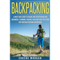 Backpacking: A Must Have Guide To Hiking And BackPacking For Beginners. Planning, Packing, Gear And Food Selection For Your Backpacking Adventures. - Paperback