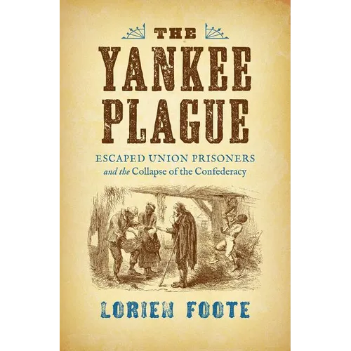 The Yankee Plague: Escaped Union Prisoners and the Collapse of the Confederacy - Paperback