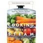 Cooking With Steam: Spectacular Full-Flavored Low-Fat Dishes from Your Electric Steamer - Paperback