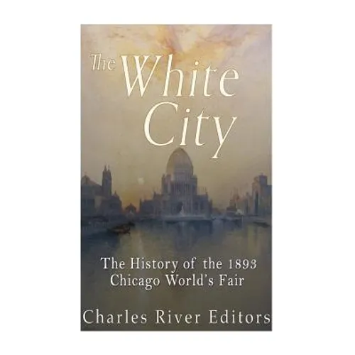 The Black and White City: The History of Racism and Race Relations at the 1893 Chicago World's Fair - Paperback