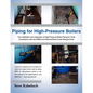 Piping for High-Pressure Boilers: The Installation and Inspection of High-Pressure Boiler Piping for Code Compliance with the Asme and National Board - Paperback