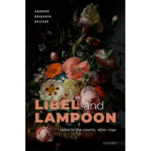 Libel and Lampoon: Satire in the Courts, 1670-1792 - Hardcover