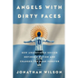 Angels with Dirty Faces: How Argentinian Soccer Defined a Nation and Changed the Game Forever - Paperback