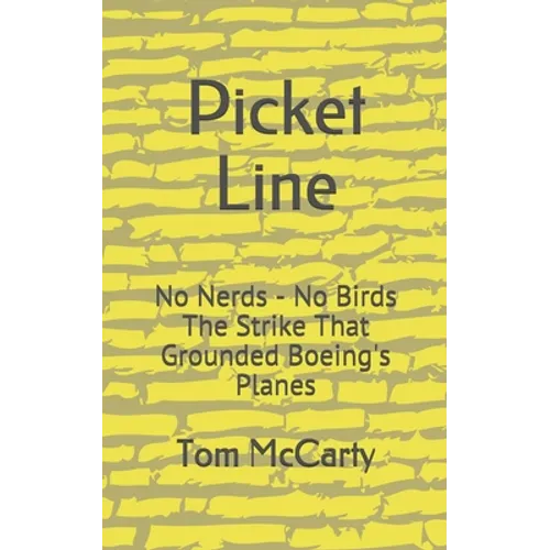 Picket Line: No Nerds - No Birds The strike that grounded Boeing's planes. - Paperback