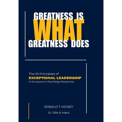 Greatness Is What Greatness Does: The 10 Principles of Exceptional Leadership - Hardcover
