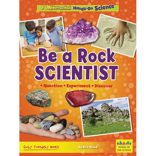 Be a Rock Scientist: Question, Experiment, Discover - Library Binding