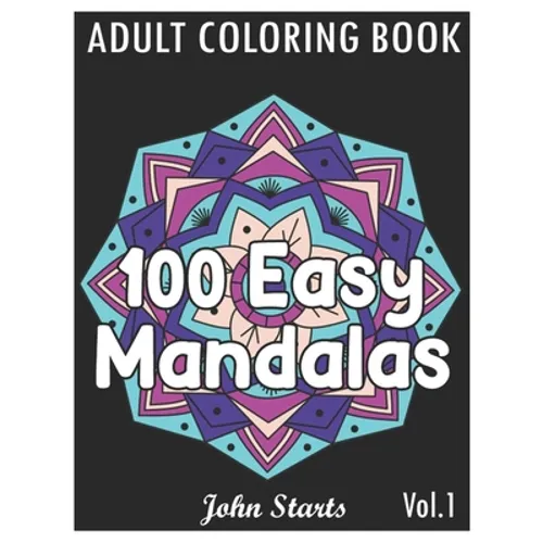 100 Easy Mandalas: An Adult Coloring Book with Fun, Simple, and Relaxing Coloring Pages (Volume 1) - Paperback