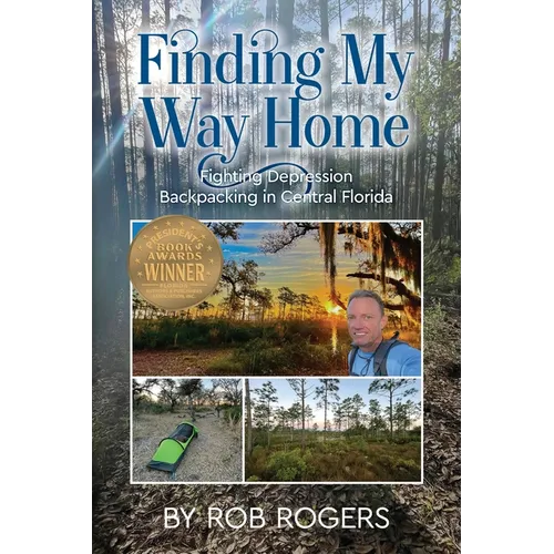 Finding My Way Home: Fighting Depression Backpacking in Central Florida - Paperback
