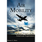 Air Mobility: A Brief History of the American Experience - Hardcover