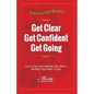 Get Clear Get Confident Get Going: A Journey of Self-Discovery How To Get From Where You Are to Where You Want to Be - Paperback